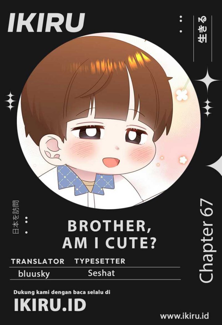 Brother, Am I Cute? Chapter 67 Bahasa Indonesia