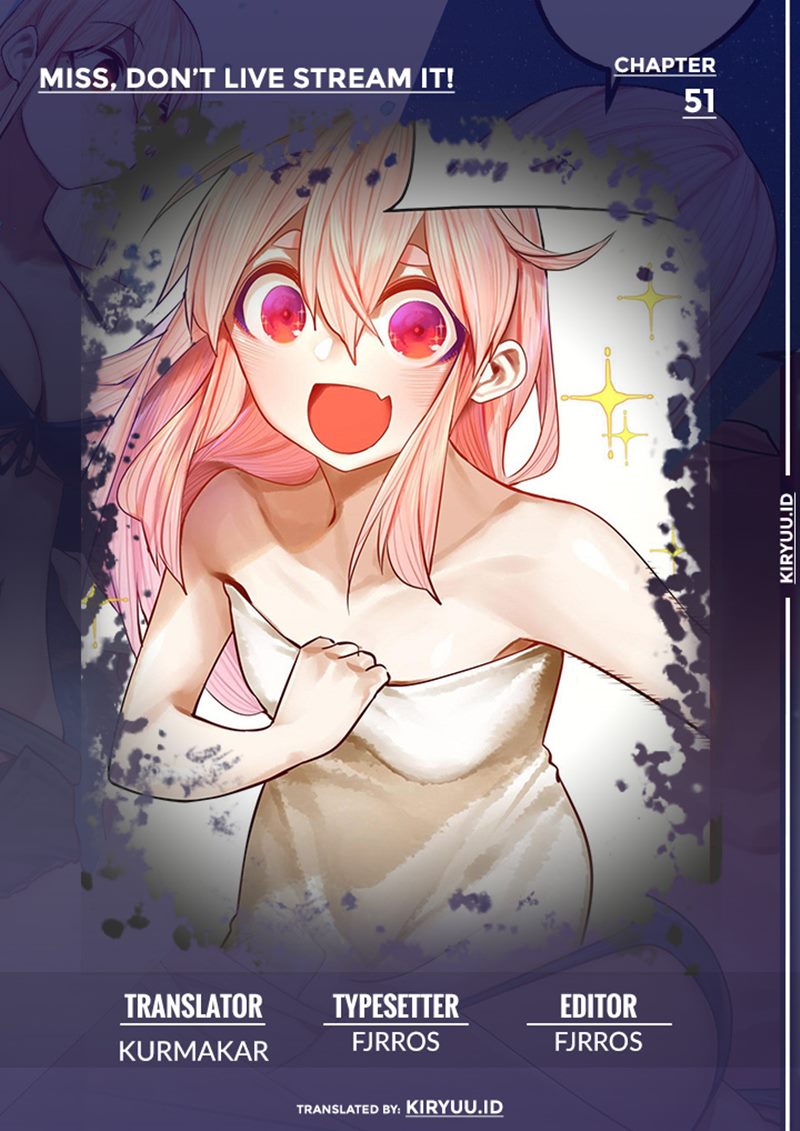 Miss, Don’t Livestream it! Chapter 51 Bahasa Indonesia